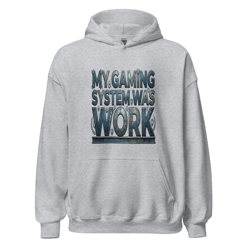 My Gaming System Was Work - hoodie