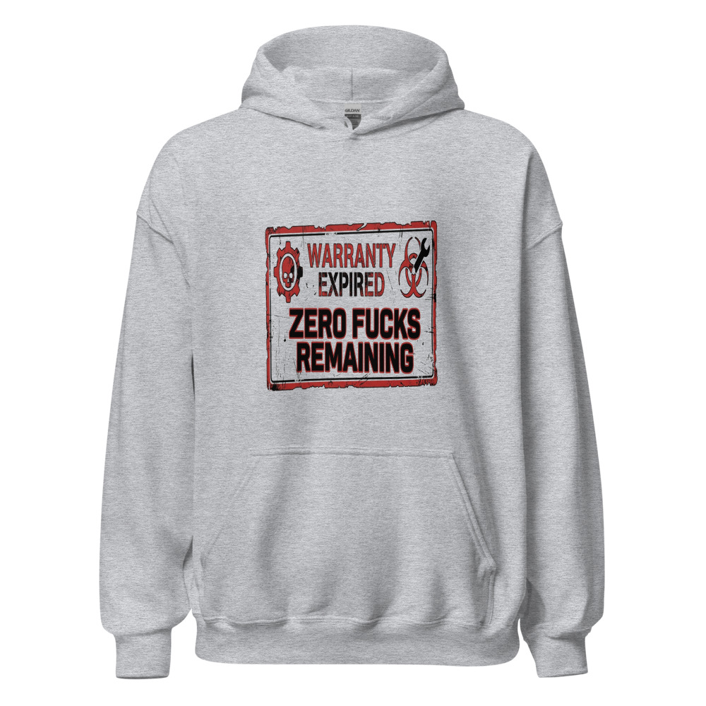 Warranty Expired, Zero Fucks Remaining - hoodie