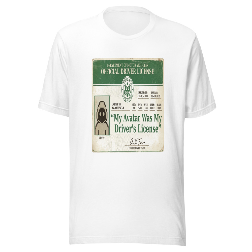 My Avatar Was My Driver's License - tshirt