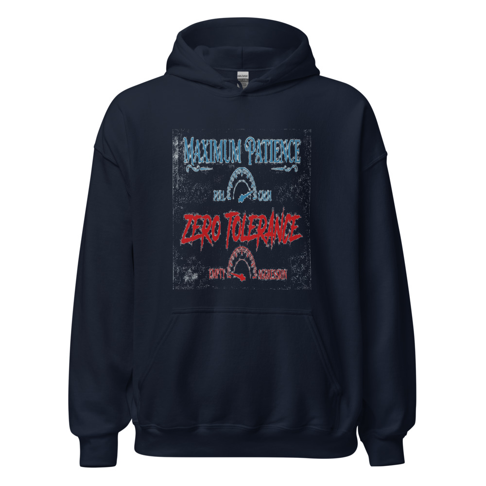 Maximum Patience, Zero Tolerance - hoodie