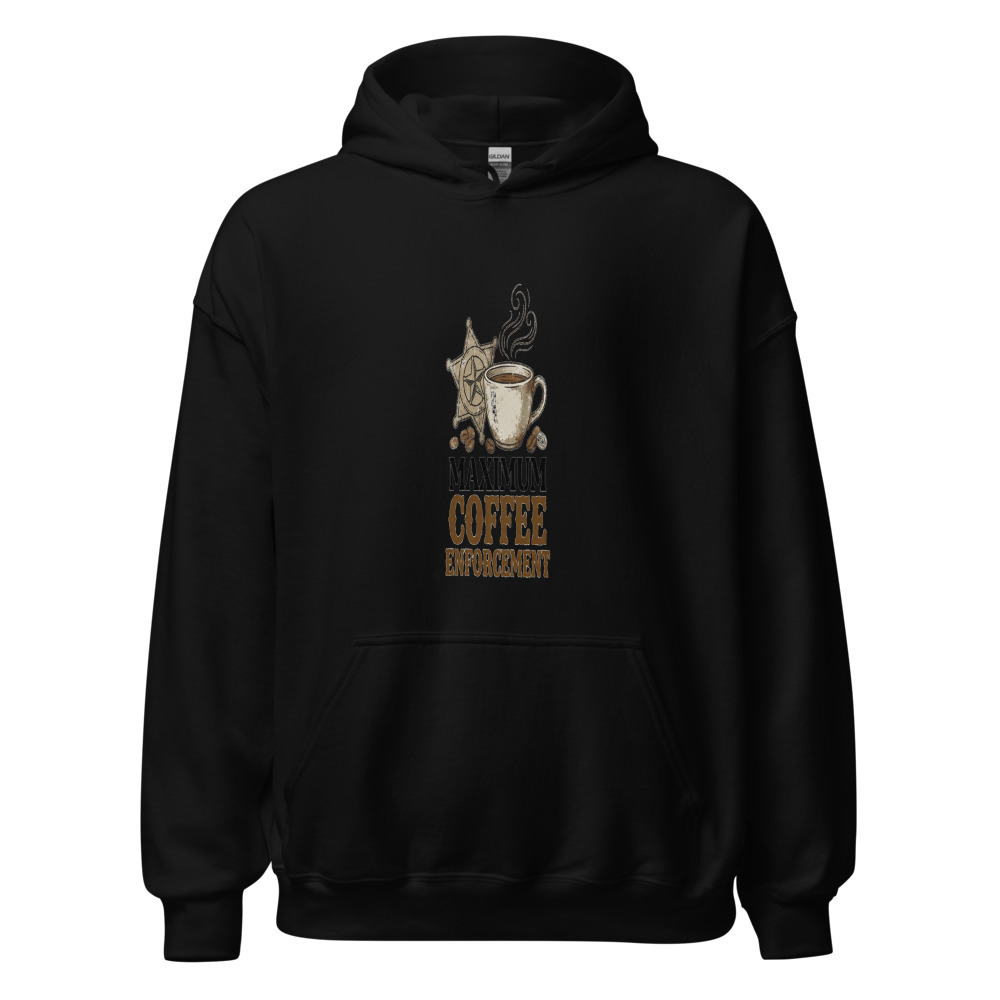 Maximum Coffee Enforcement - hoodie