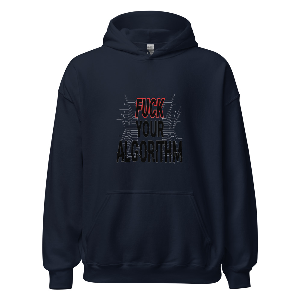 Fuck Your Algorithm - hoodie