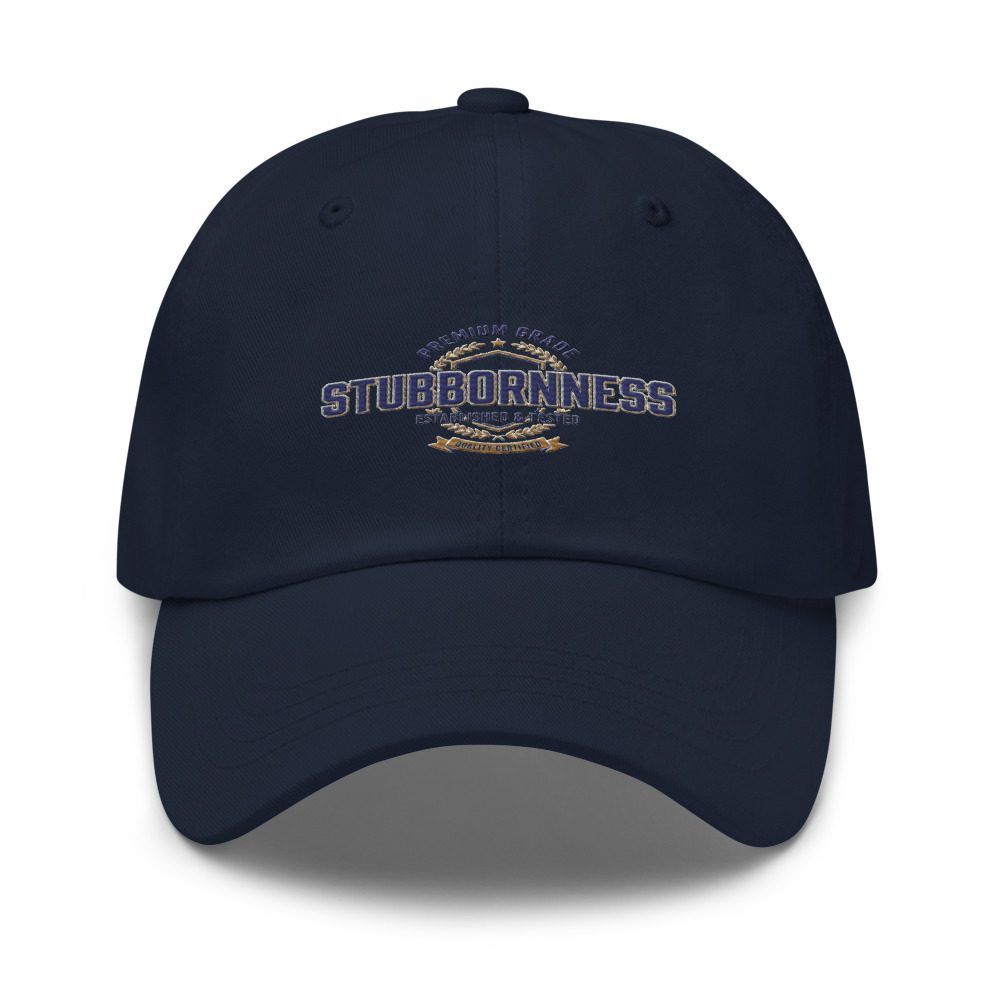 Premium Grade Stubbornness - hat