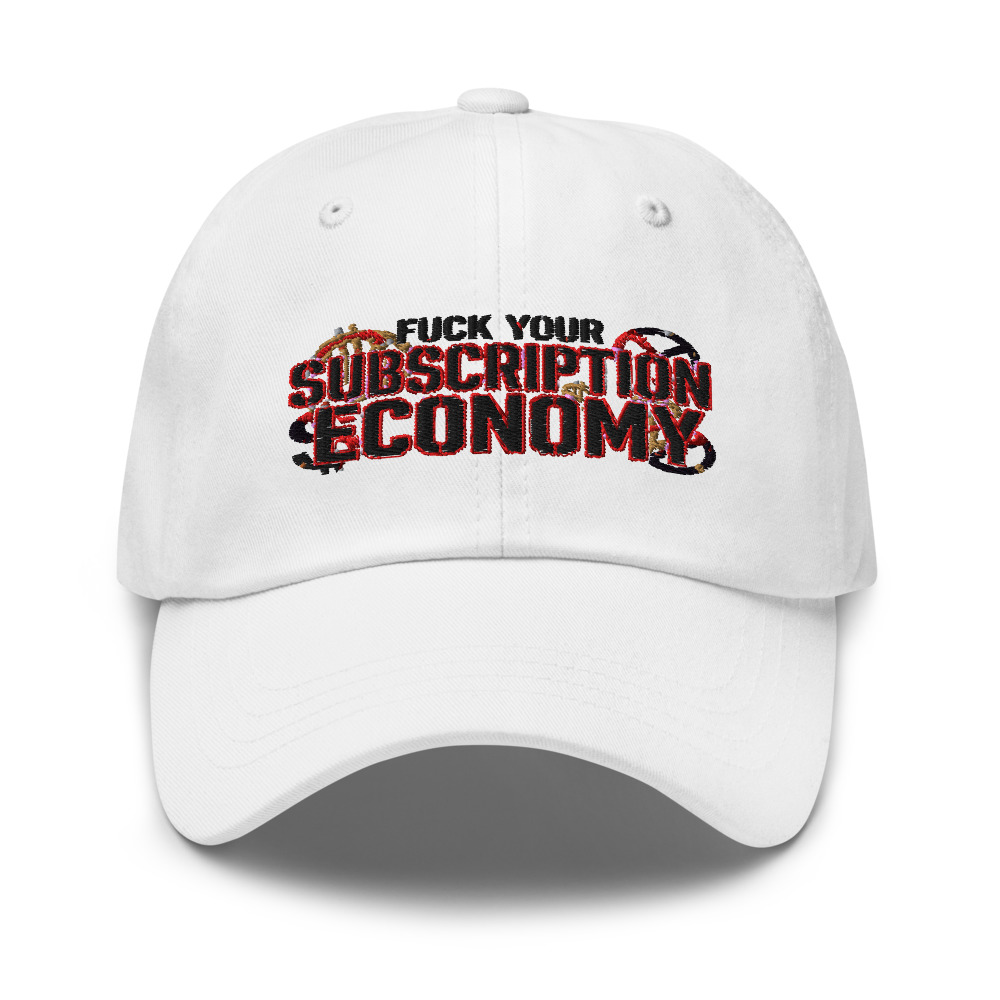 Fuck Your Subscription Economy - hat