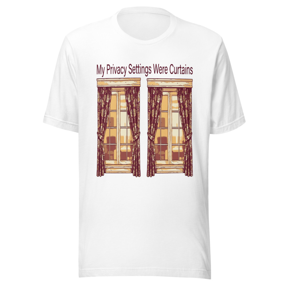 My Privacy Settings Were Curtains - tshirt