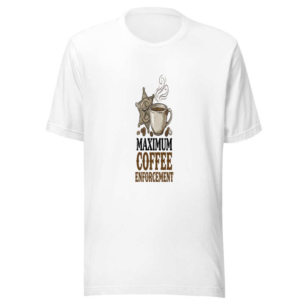 Maximum Coffee Enforcement - tshirt