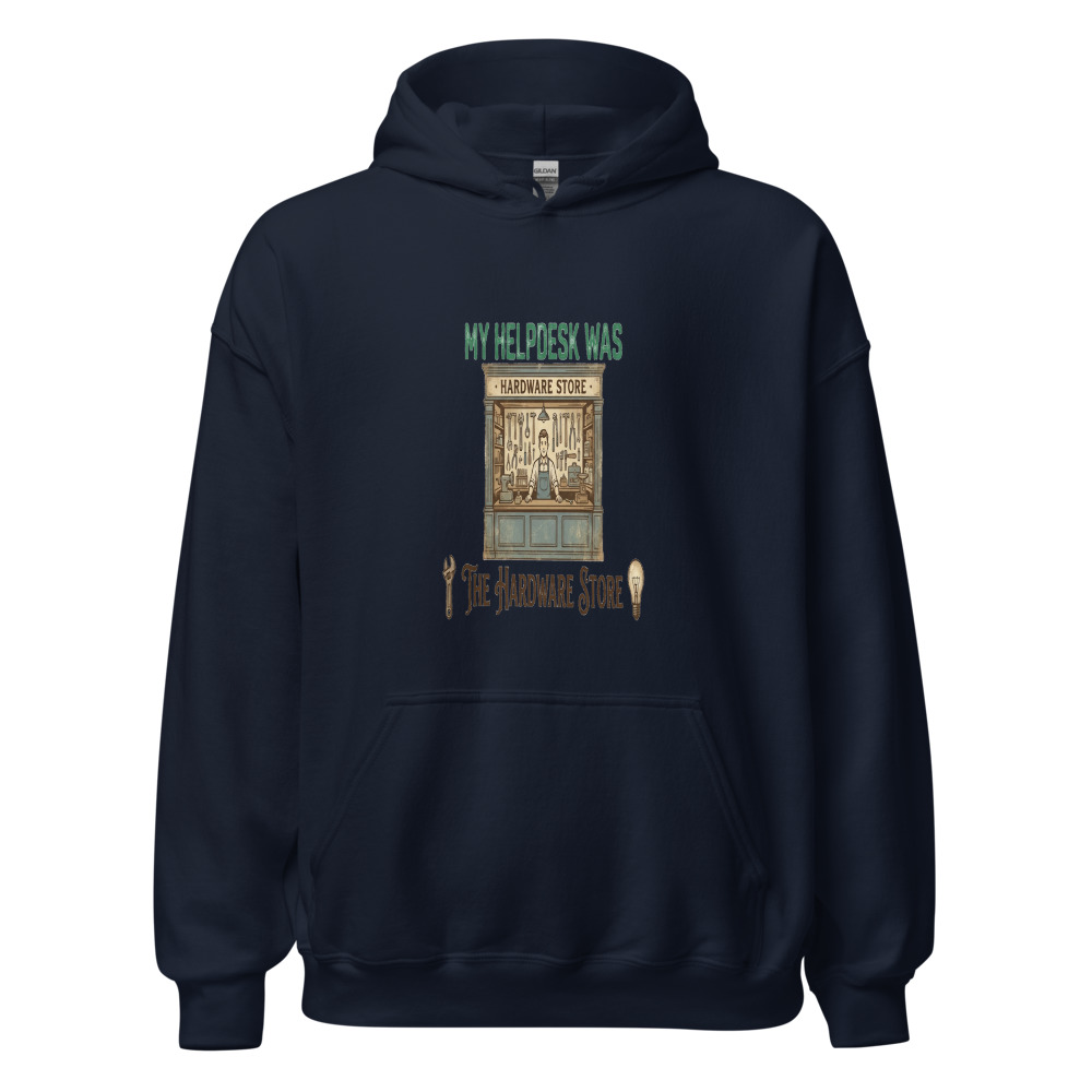 My Helpdesk Was The Hardware Store - hoodie