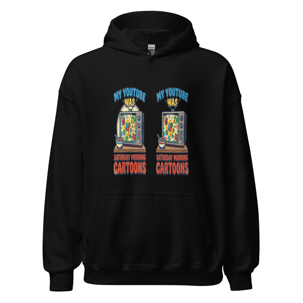 My YouTube Was Saturday Morning Cartoons - hoodie
