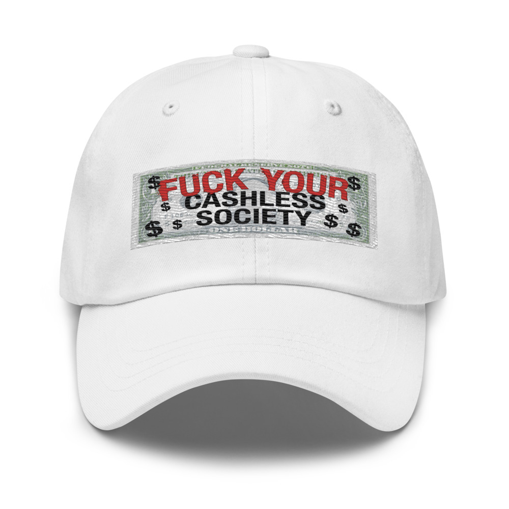 Fuck Your Cashless Society - hat