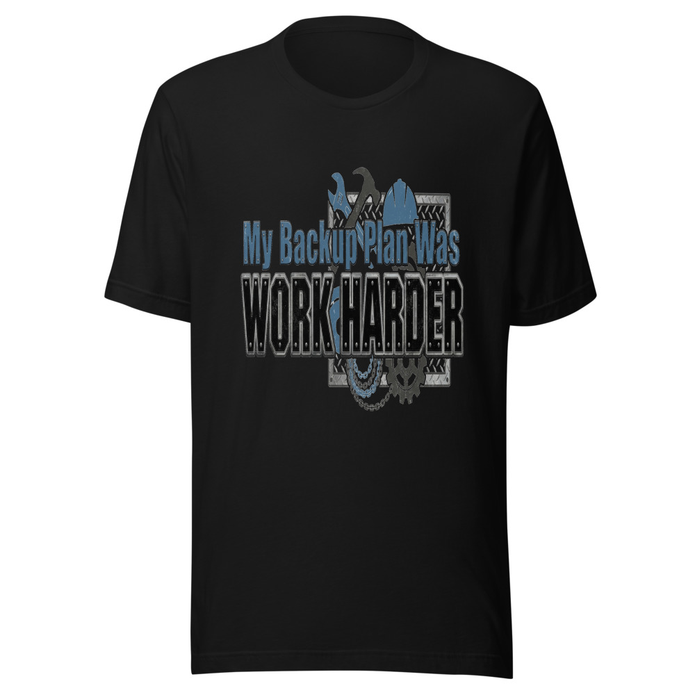 My Backup Plan Was Work Harder - tshirt