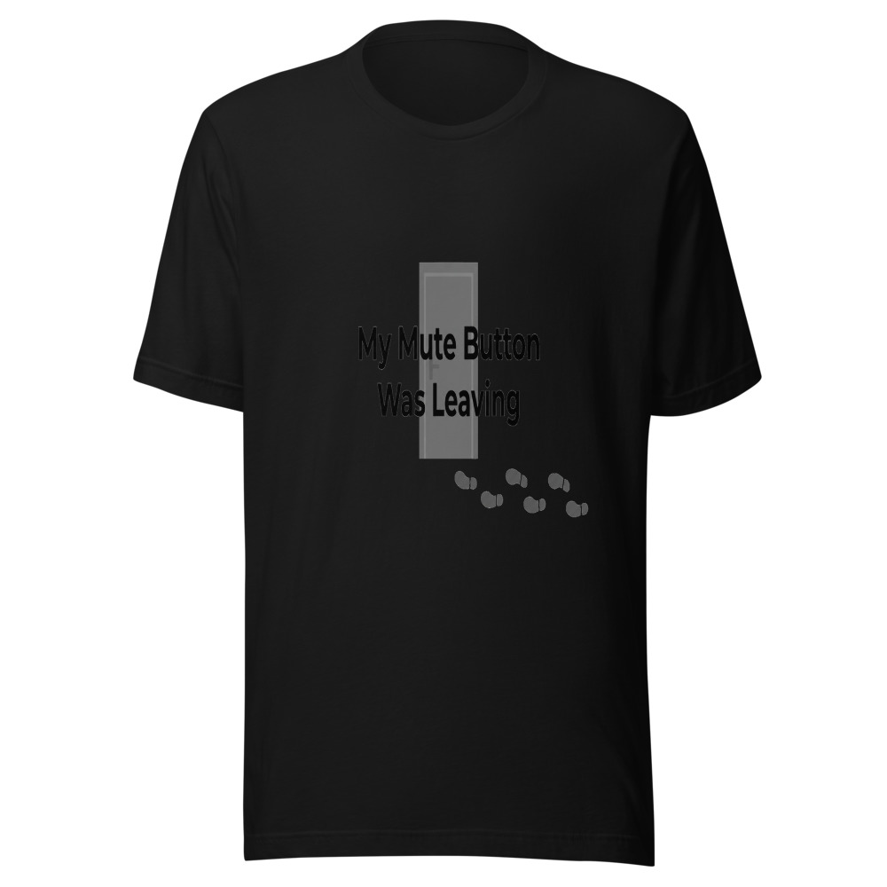 My Mute Button Was Leaving - tshirt