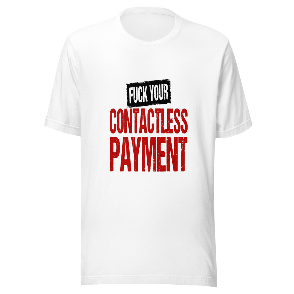 Fuck Your Contactless Payment - tshirt
