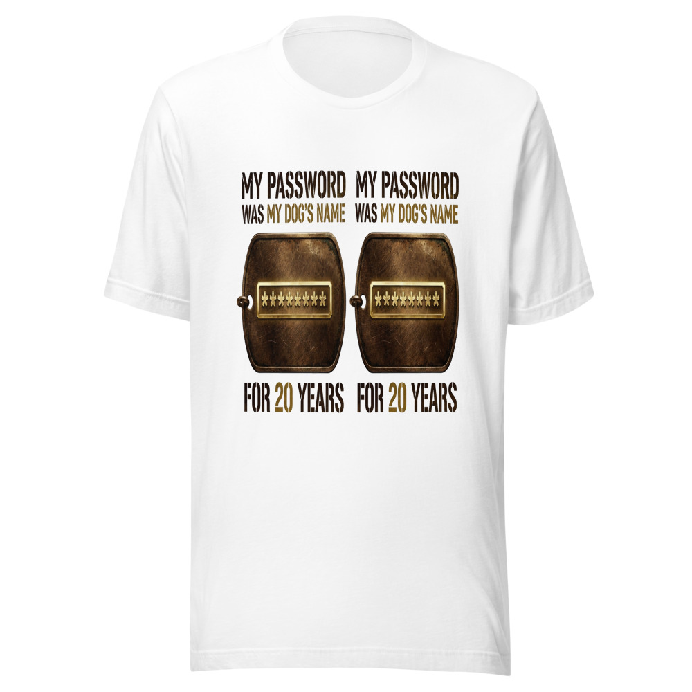 My Password Was My Dog's Name For 20 Years - tshirt