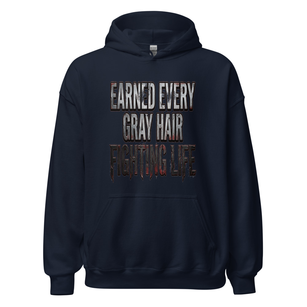 Earned Every Gray Hair Fighting Life - hoodie