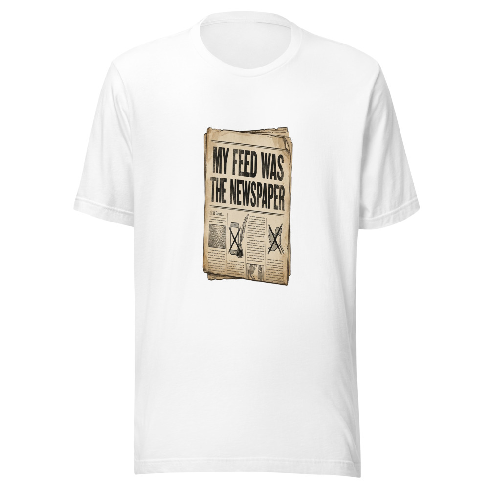 My Feed Was The Newspaper - tshirt