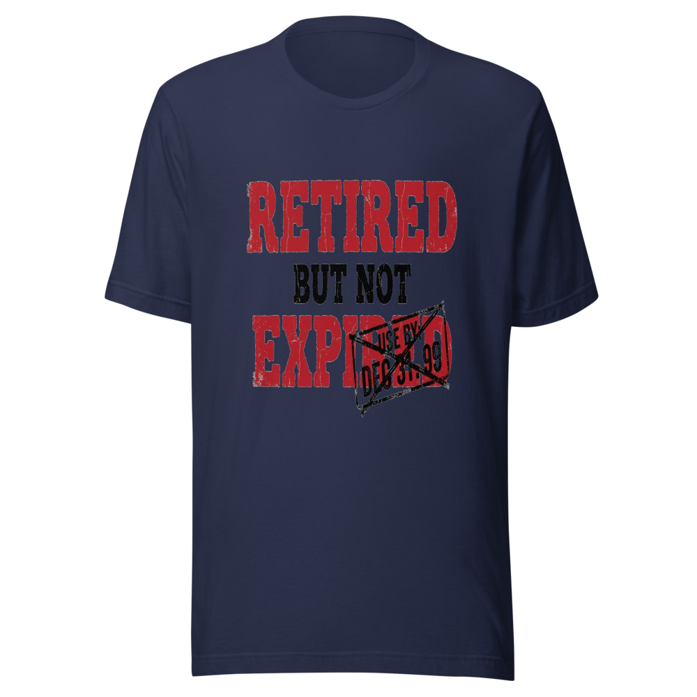 Retired But Not Expired - tshirt