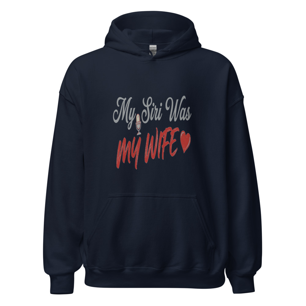 My Siri Was My Wife - hoodie