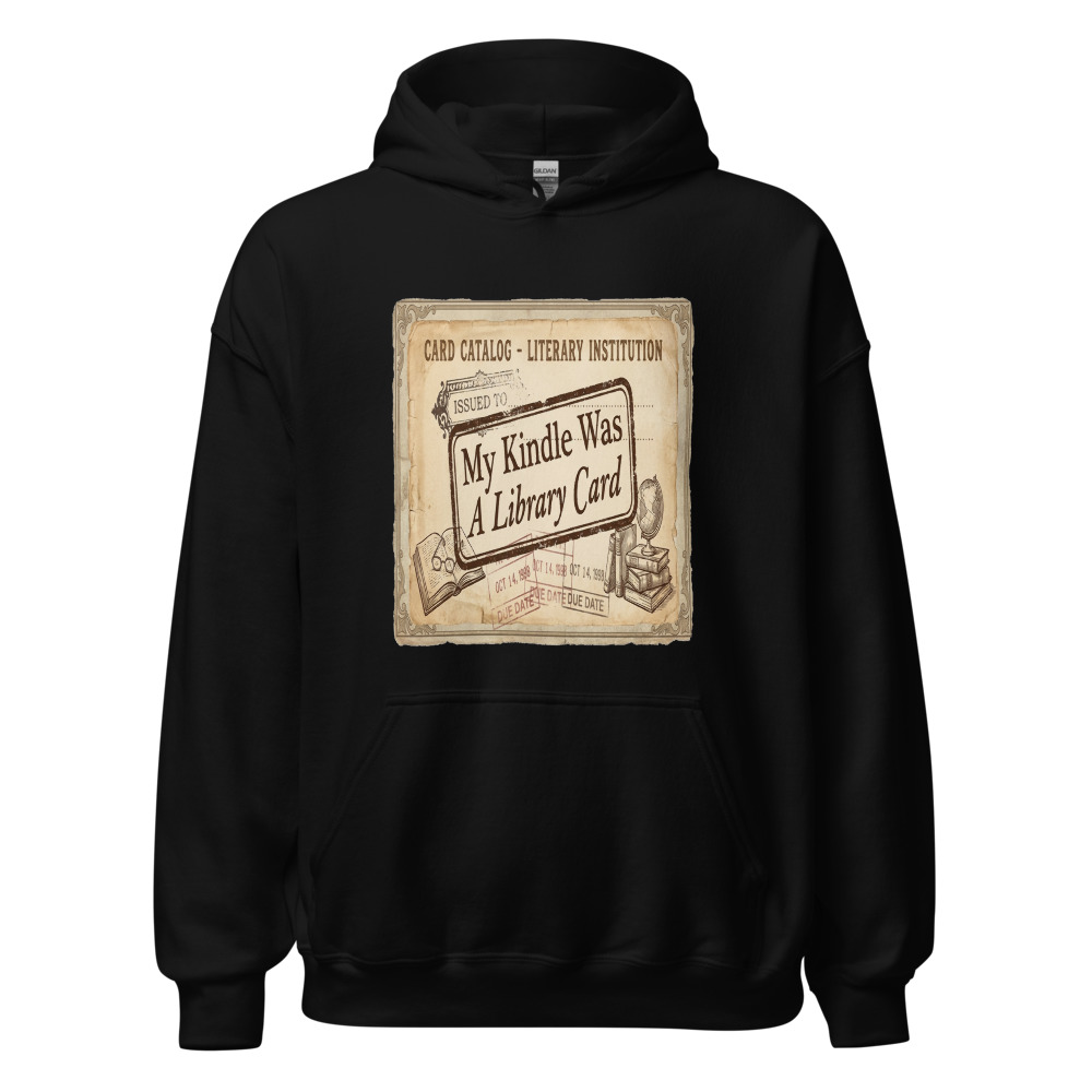 My Kindle Was A Library Card - hoodie