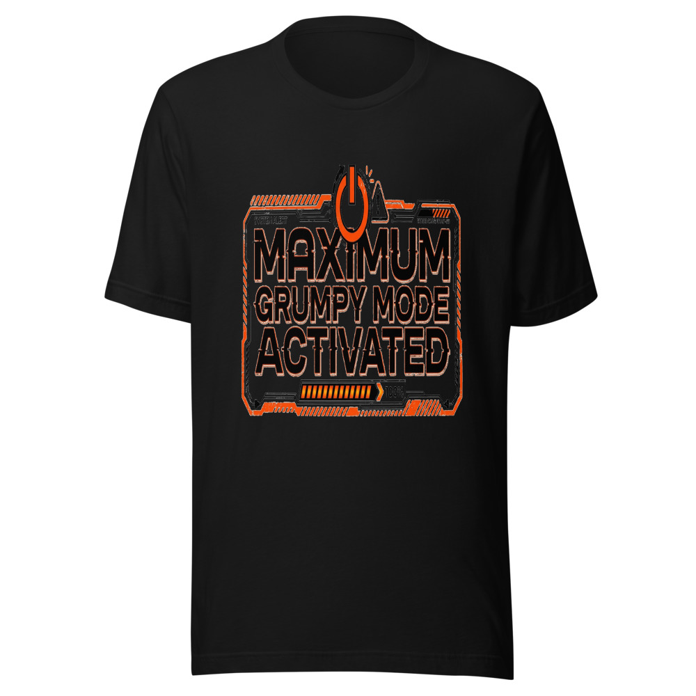 Maximum Grumpy Mode Activated - tshirt