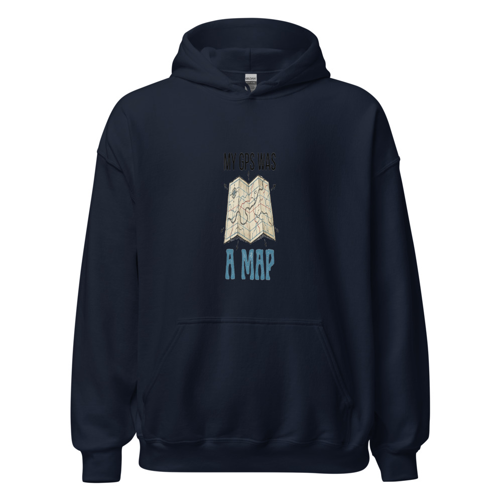 My GPS Was A Map - hoodie