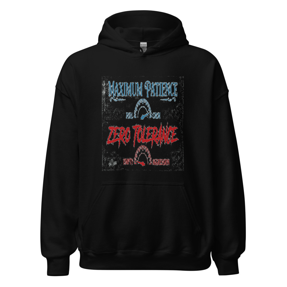 Maximum Patience, Zero Tolerance - hoodie