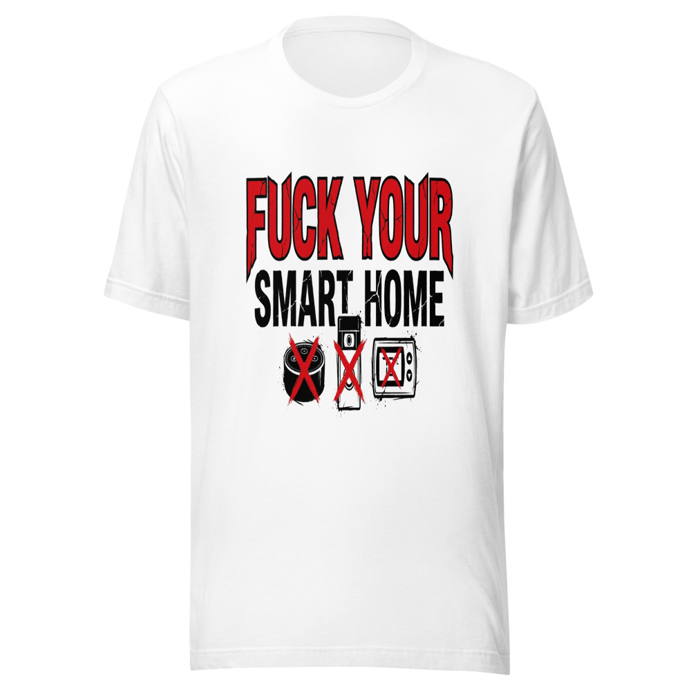 Fuck Your Smart Home - tshirt