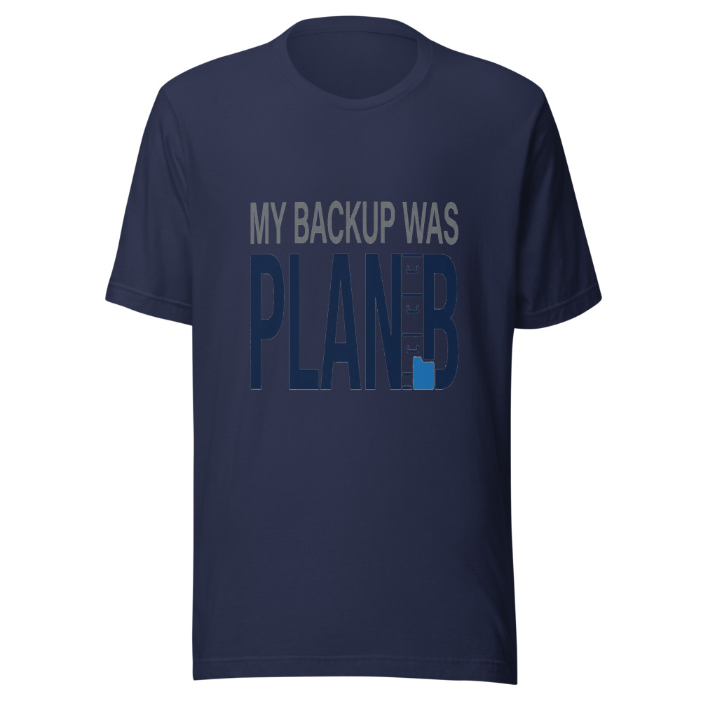 My Backup Was Plan B - tshirt