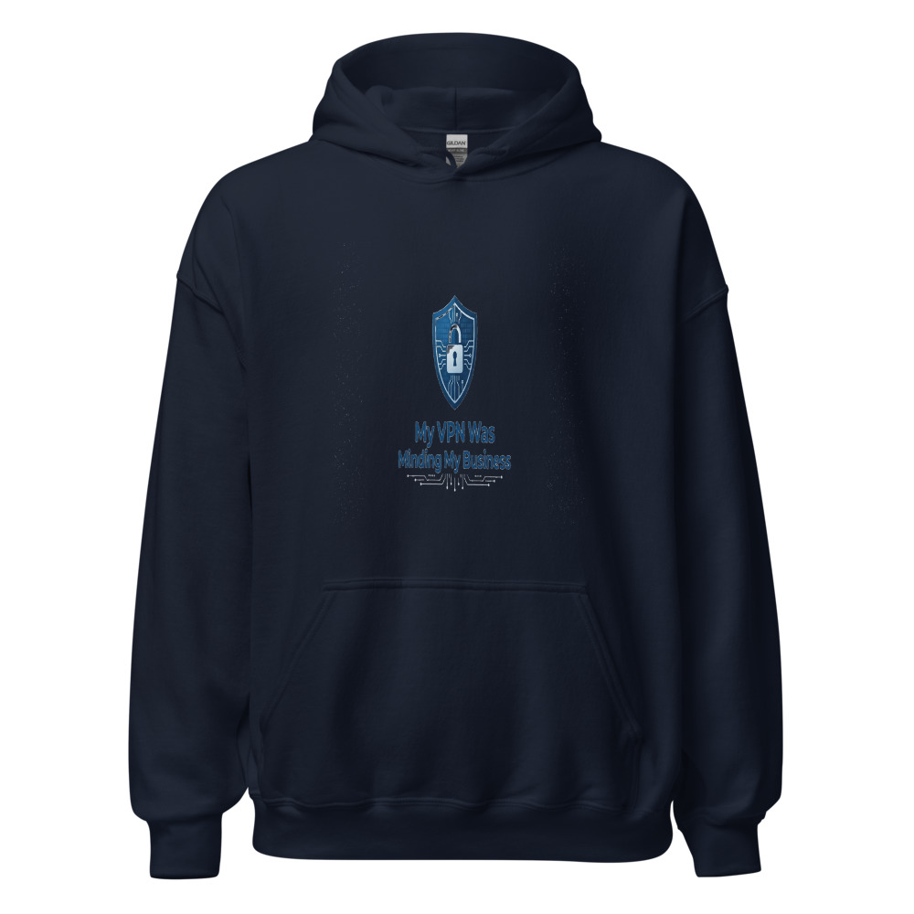 My VPN Was Minding My Business - hoodie