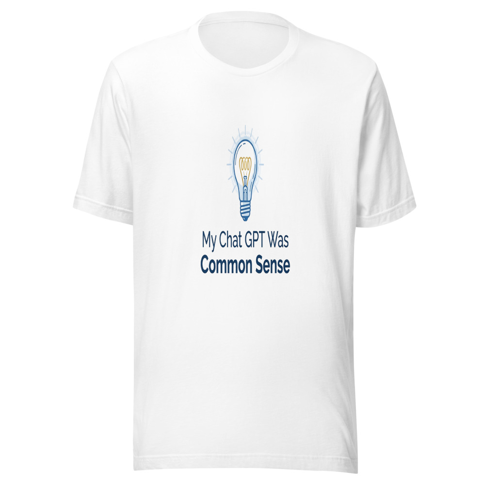 My Chat GPT Was Common Sense - tshirt