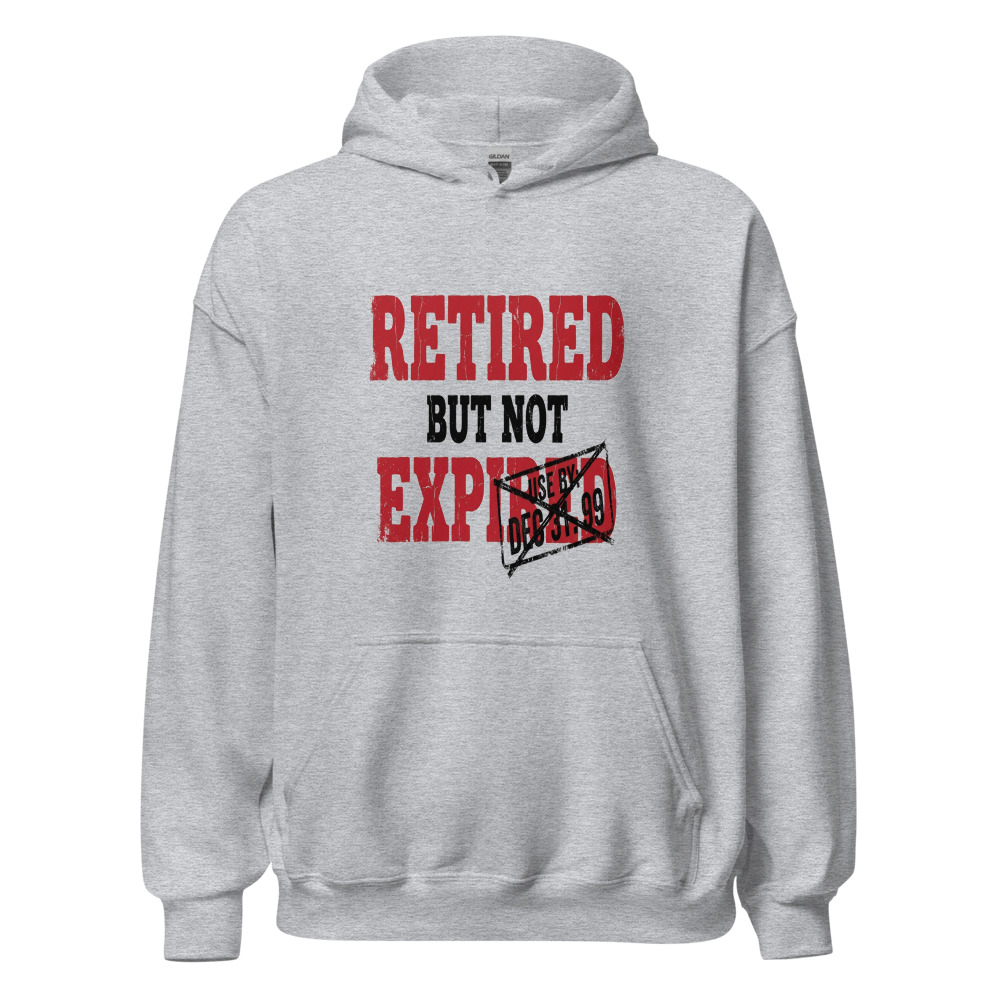 Retired But Not Expired - hoodie