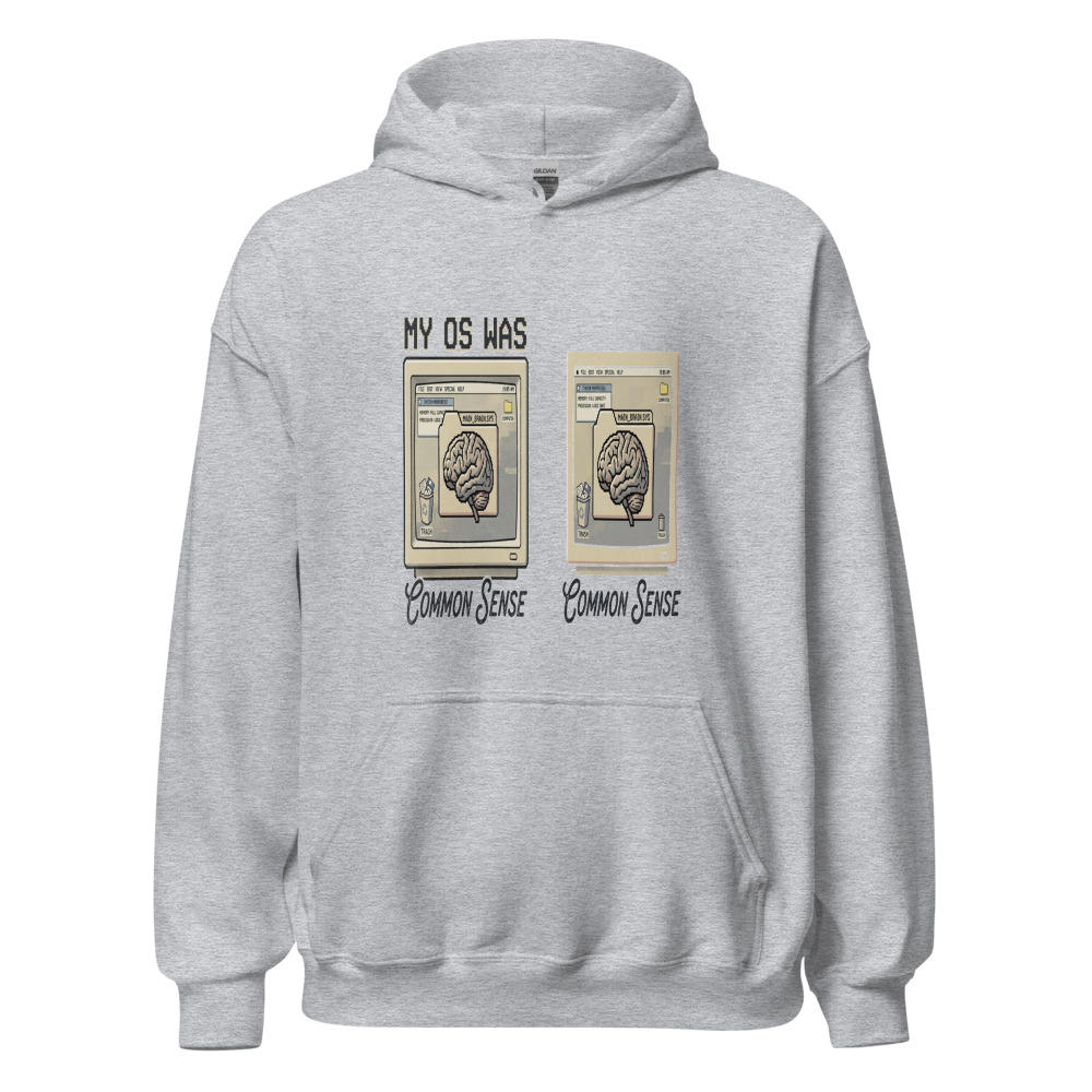 My OS Was Common Sense - hoodie