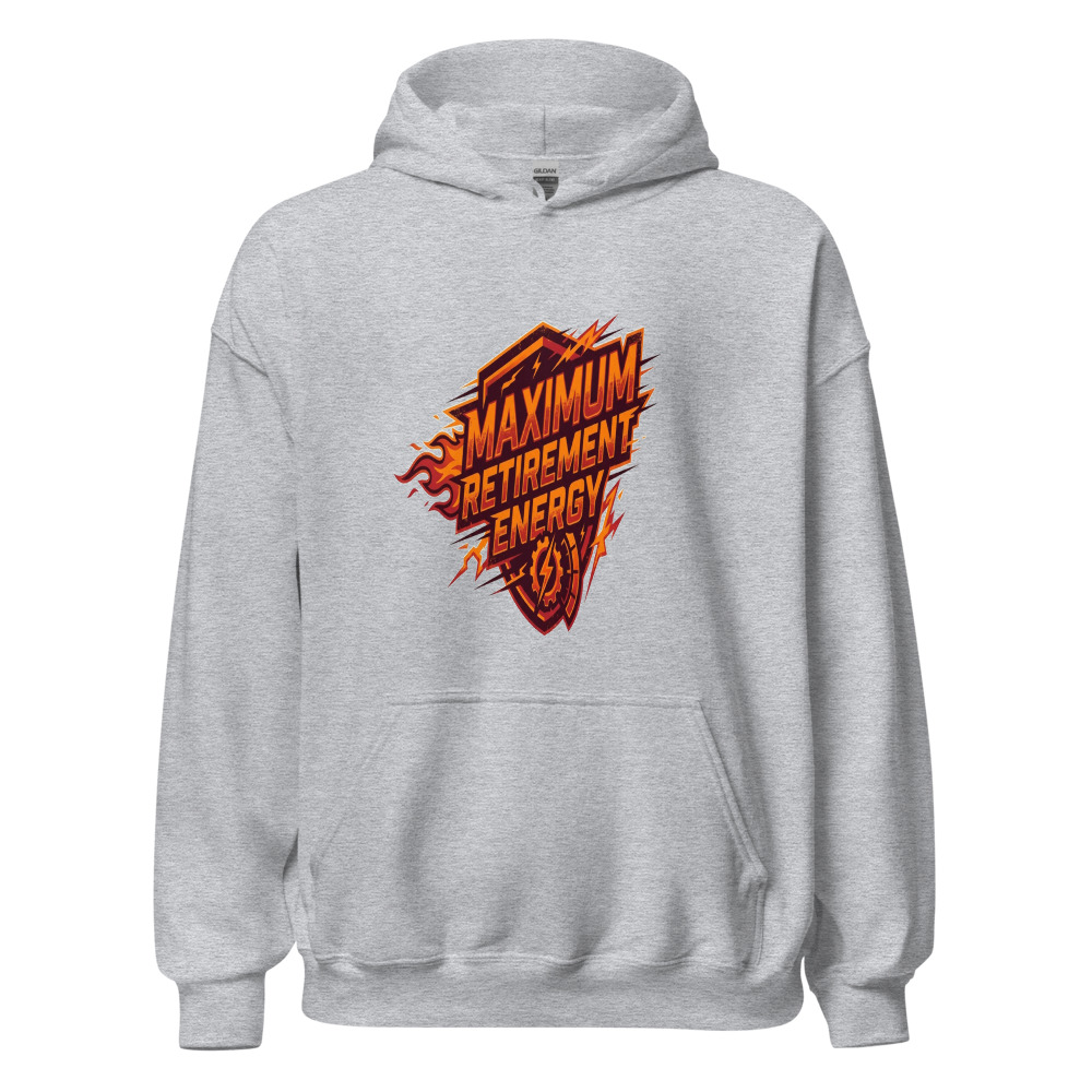 Maximum Retirement Energy - hoodie