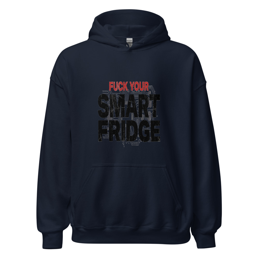 Fuck Your Smart Fridge - hoodie