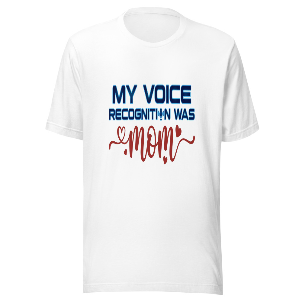 My Voice Recognition Was Mom - tshirt
