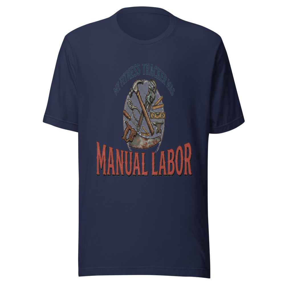 My Fitness Tracker Was Manual Labor - tshirt