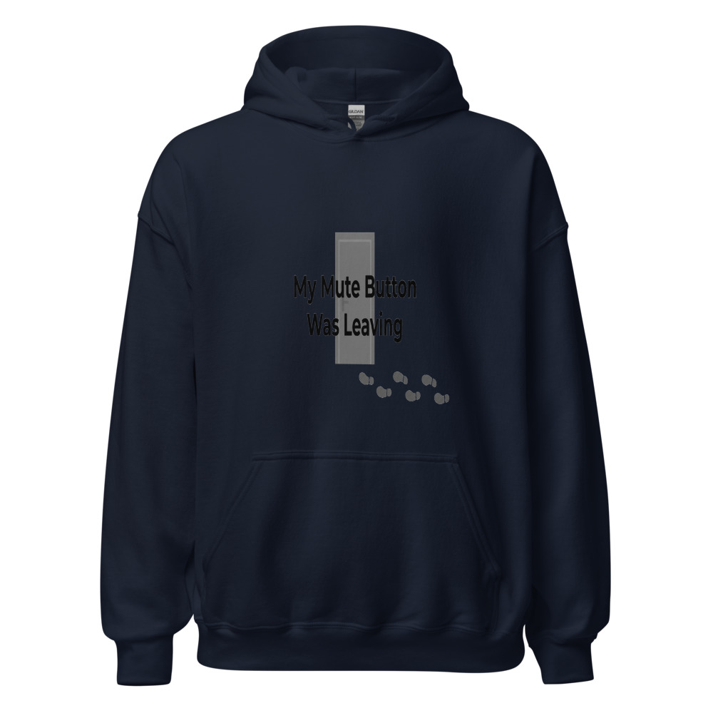 My Mute Button Was Leaving - hoodie