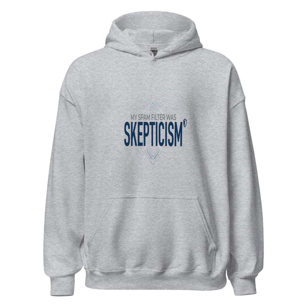 My Spam Filter Was Skepticism - hoodie