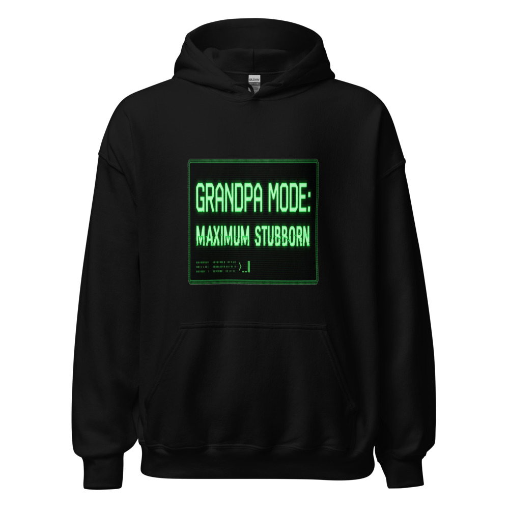 Grandpa Mode: Maximum Stubborn - hoodie