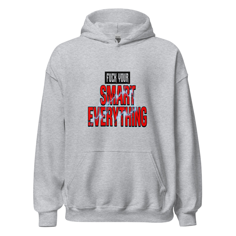 Fuck Your Smart Everything - hoodie