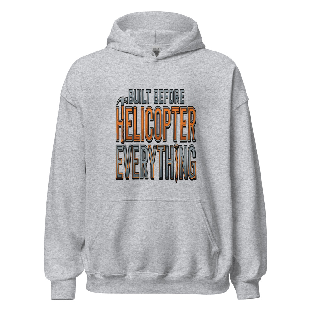 Built Before Helicopter Everything - hoodie