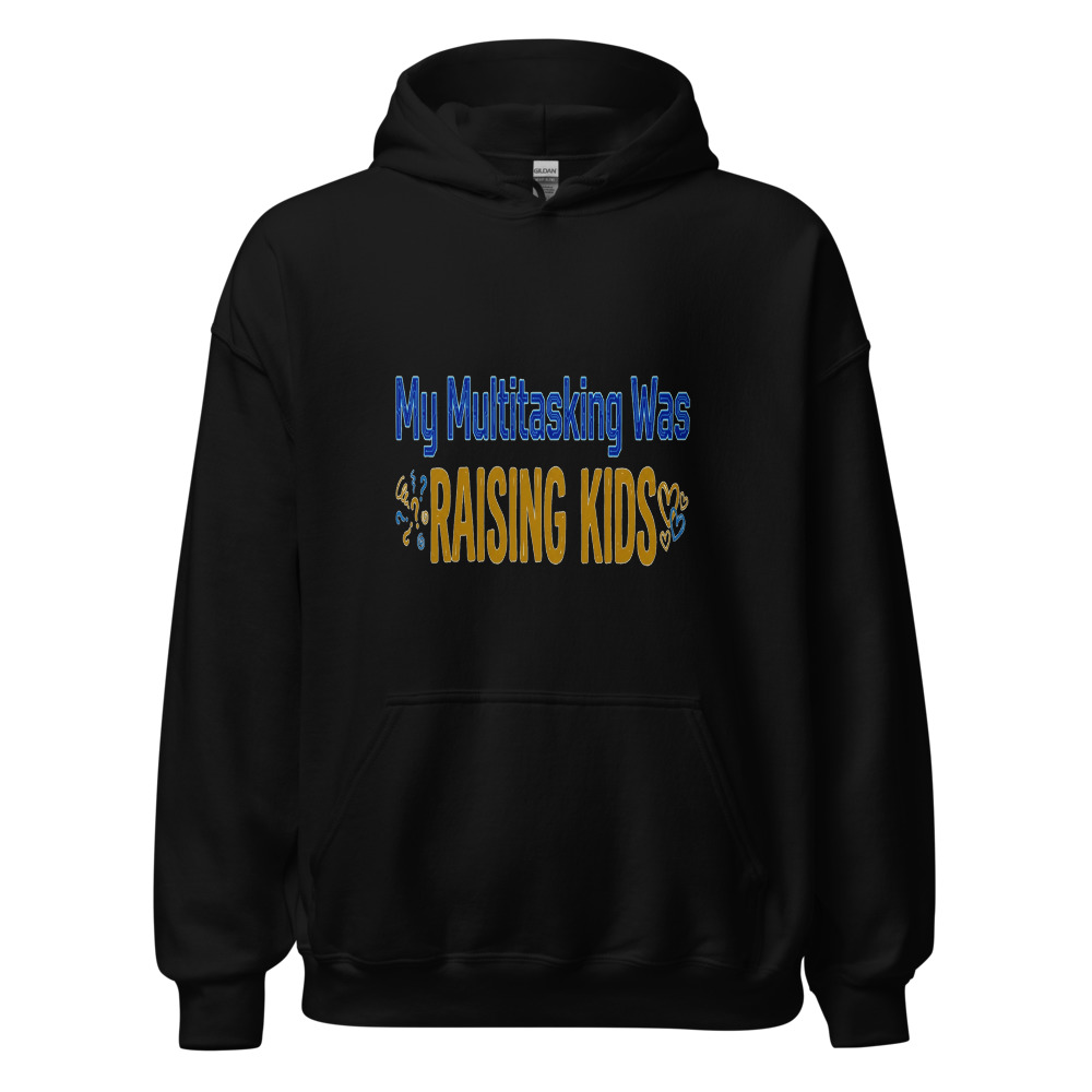 My Multitasking Was Raising Kids - hoodie