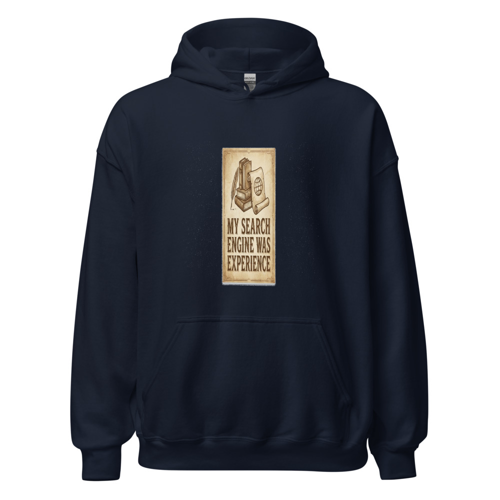 My Search Engine Was Experience - hoodie
