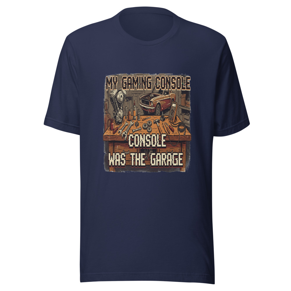 My Gaming Console Was The Garage - tshirt