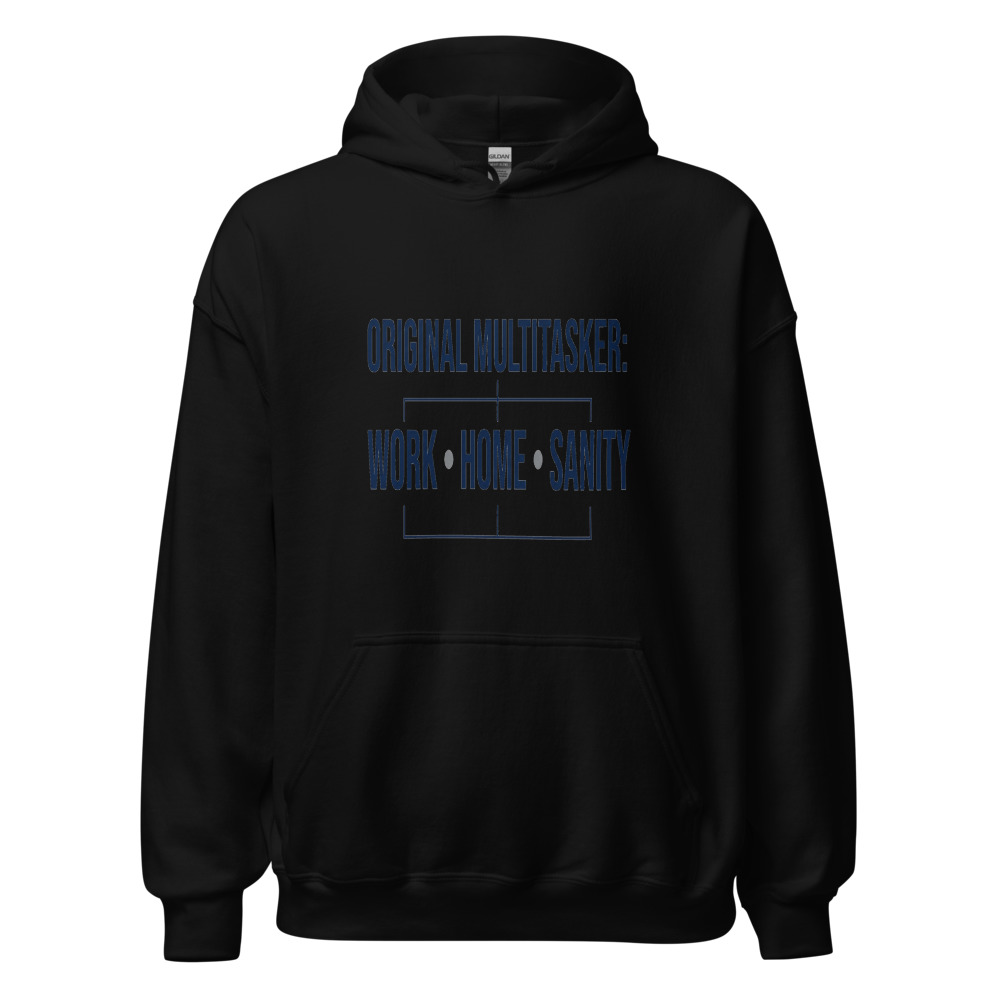 Original Multitasker: Work, Home, Sanity - hoodie