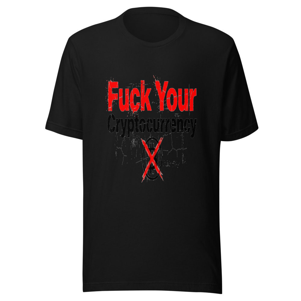 Fuck Your Cryptocurrency - tshirt