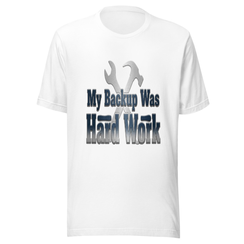 My Backup Was Hard Work - tshirt