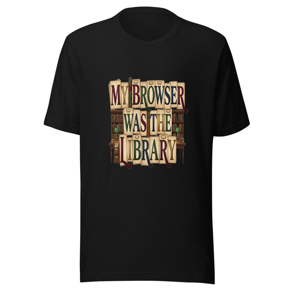 My Browser Was The Library - tshirt