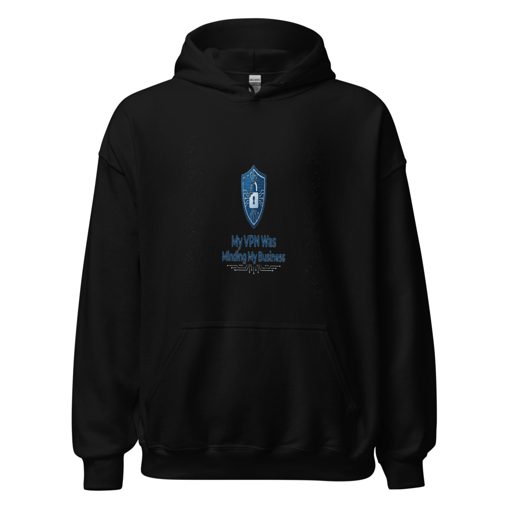 My VPN Was Minding My Business - hoodie