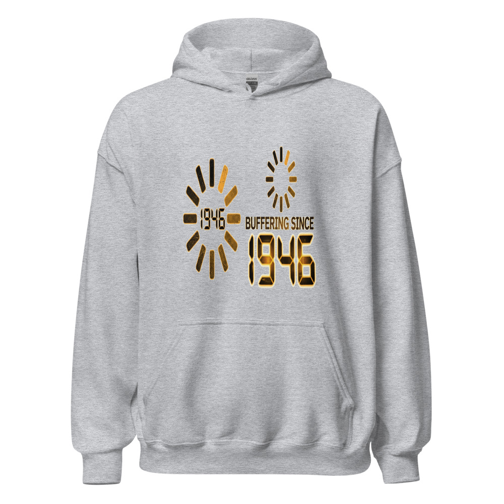 Buffering Since 1946 - hoodie