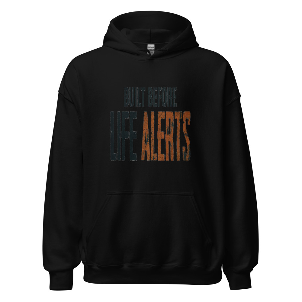 Built Before Life Alerts - hoodie